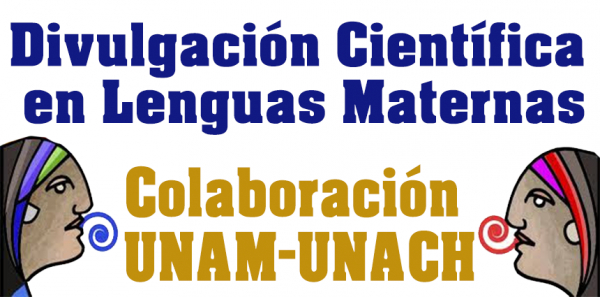 Divulgación Científica en Lenguas Maternas Colaboración UNAM-UNACH